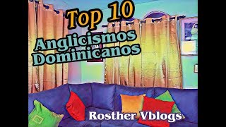 Top 10 de Anglicismos Dominicanos  Rosthervblogs [upl. by Schellens]