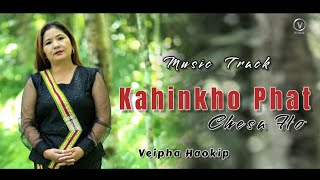 KAHINKHO PHAT CHESA HO  VEIPHA HAOKIP  MUSIC TRACK [upl. by Nyllij350]