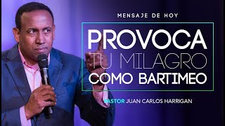 PROVOCANDO TU MILAGRO COMO BARTIMEO  Pastor Juan Carlos Harrigan [upl. by Edasalof]