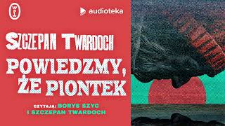 quotPowiedzmy że Piontekquot Szczepan Twardoch  audiobook [upl. by Sivram373]