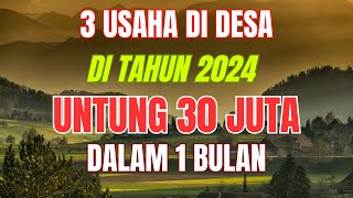 3 PELUANG USAHA DI DESA DI TAHUN 2024 UNTUNG 30 JUTA 1 BULAN  IDE BISNIS MODAL KECIL UNTUNG BESAR [upl. by Carri838]