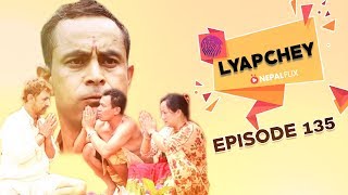 Lyapche Nepali Comedy 135 FULL EPISODE [upl. by Karleen]