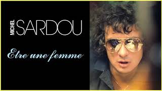 Michel Sardou  Etre une femme Audio Officiel [upl. by Iatnohs]