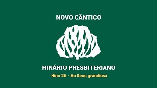 HNC 26  Ao Deus grandioso  Hinário Presbiteriano Novo Cântico  Letra [upl. by Orelie]