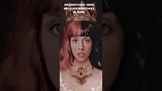 GROWNTOWN NEW MELANIE MARTINEZ ALBUM‼️ [upl. by Swope]