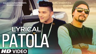 Patola Full Song with LYRICS  Guru Randhawa Feat Bohemia [upl. by Oisacin]