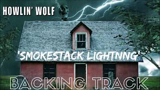 Howlin Wolf  Smokestack Lightning  Backing Track Lead amp Backing [upl. by Inman]