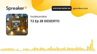 T2 Ep 28 DESIERTO [upl. by Neda]