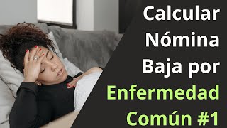 Cómo calcular Nómina con Baja por Enfermedad Común  2024 [upl. by Vivia]