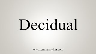 How To Say Decidual [upl. by Aidualc723]