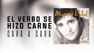 Marcos Vidal  El Verbo se Hizo Carne  Cara a Cara [upl. by Noyerb996]