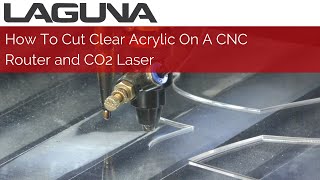 How To Cut Clear Acrylic On A CNC Router and CO2 Laser  Laguna Tools [upl. by Timothee350]