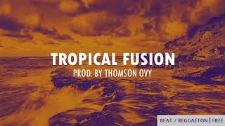 Tropical Fusión  Reggaeton Type Beat Prod By Thomson Ovy [upl. by Joseph637]