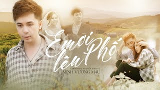 EM ƠI LÊN PHỐ  MINH VƯƠNG M4U OFFICIAL MUSIC VIDEO [upl. by Kern]