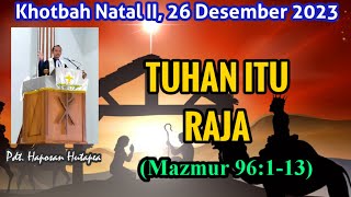 Khotbah Natal 26 Desember 2023 Mazmur 96113 haposanhutapea [upl. by Brianna58]