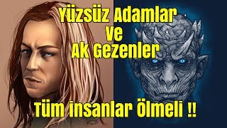 Yüzsüz Adamlar Ak Gezenlere Mi Çalışıyor Game of Thrones Teorisi [upl. by Gwenny143]