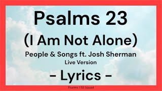 Psalms 23 I Am Not Alone Lyric Video  Live Version  People amp Songs ft Josh Sherman [upl. by Namurt]