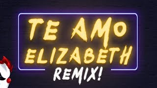 TE AMO ELIZABETH  REMIX [upl. by Berrie]