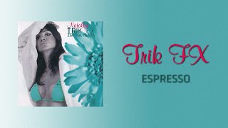 Trik FX  Espresso Official Audio [upl. by Corel]