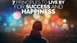 7 Principles To Live By For A Successful Happy Life  Motivational Video [upl. by Aekerly]