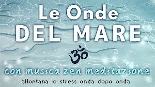 Le onde del MARE  Musica Rilassante Zen per studio relax dormire [upl. by Hairahs324]