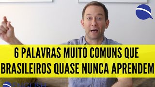 6 palavras muito comuns que brasileiros quase nunca aprendem [upl. by Clarita]