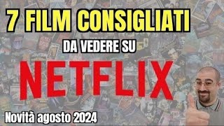 7 FILM CONSIGLIATI da vedere su NETFLIX  Agosto 2024  Nuove uscite [upl. by Rellek]