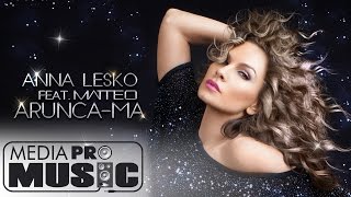 Anna Lesko feat Matteo  Aruncama Official Video [upl. by Granese]