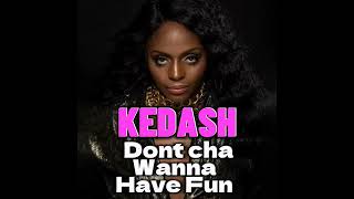 Dont Cha Wanna Have Fun By Kedash [upl. by Nylsoj]