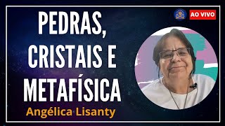 Pedras Cristais e Metafísica com Angélica Lisanty [upl. by Ahcropal]