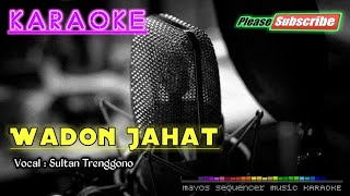 WADON JAHAT Sultan Trenggono KARAOKE [upl. by Ilenay]