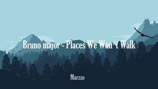 Bruno Major  Places We Wont Walk Lyrics [upl. by Llenrup]