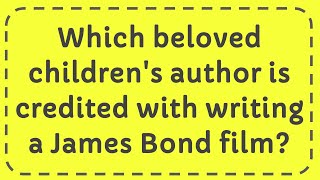 Which beloved childrens author is credited with writing a James Bond film [upl. by Dira884]