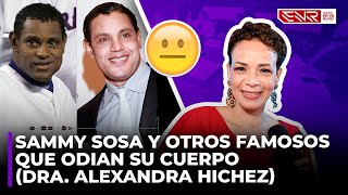 SAMMY SOSA Y OTROS FAMOSOS QUE ODIAN SU CUERPO DRA ALEXANDRA HICHEZ [upl. by Anillehs]