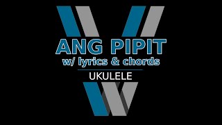 ANG PIPIT  Ukulele Play Along  V Kalele [upl. by Etiuqram275]