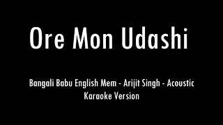 Ore Mon Udashi  Arijit Singh  Acoustic Karaoke With Lyrics  Only Guitar Chords [upl. by Sukramal]