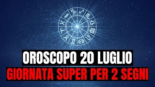 OROSCOPO OGGI 20 LUGLIO GIORNATA SUPER PER DUE SEGNI  SCOPRI SE È IL TUO [upl. by Anatniuq]