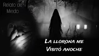 LA LLORONA ME VISITO ANOCHE  RELATO DE MIEDO [upl. by Guinevere]