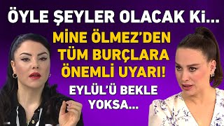 MİNE ÖLMEZ 12 BURÇ YORUMU EYLÜLE KADAR BEKLE YOKSA ÜSTÜNE BASA BASA UYARDI [upl. by Moffat]