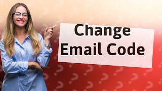 How can I change my email code [upl. by Alton150]