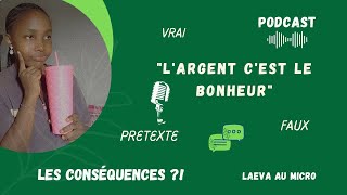 LARGENT NE fait PAS le BONHEUR CEST LE BONHEUR PODCAST [upl. by Daggna]