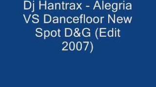 Dj Hantrax  Alegria VS Dancefloor New Spot DampG Edit 2007 [upl. by Schwartz]