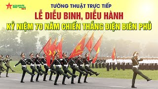 Lễ Diễu binh diễu hành kỷ niệm 70 năm Chiến thắng Điện Biên Phủ [upl. by Mehala911]