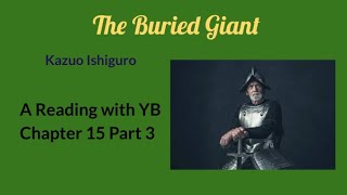 The Buried Giant by Kazuo Ishiguro A reading of Chapter 15 Part 3 [upl. by Onairotciv]