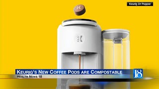 Health News 18 Keurigs New Coffee Pods are Compostable [upl. by Ennovehs]