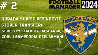 Football Manager 24 FM 24 Brescia Kariyeri Bölüm 2  Kupa Büyük Sürpriz Lige Güzel Başlangıç [upl. by Lauer]