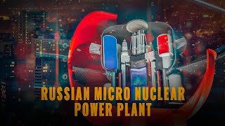 Energy breakthrough Russia will begin building Micronuclear Power Plants [upl. by Nrubloc]