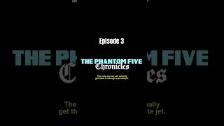 The Phantom Five Chronicles [upl. by Shuma]