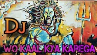 Wo Kaal kya karega Mahakal ke aage  Full DJ song [upl. by Courtund]