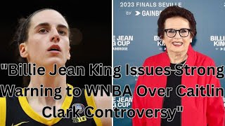 quotBillie Jean King Issues Strong Warning to WNBA Over Caitlin Clark Controversyquot [upl. by Okramed]